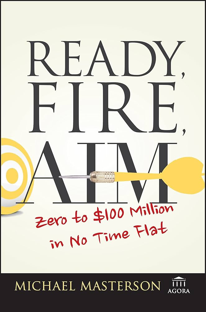 Ready, Fire, Aim: Zero to $100 Million in No Time Flat (Agora Series) | Amazon (US)
