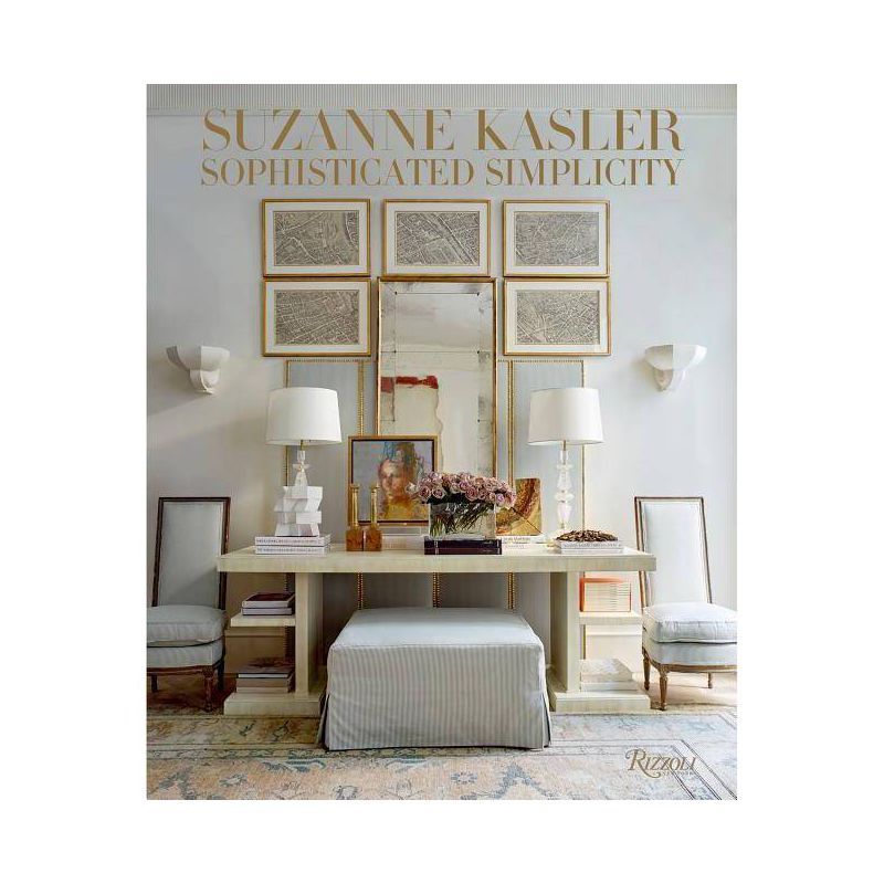 Suzanne Kasler: Sophisticated Simplicity - by  Suzanne Kasler & Judith Nasitir (Hardcover) | Target
