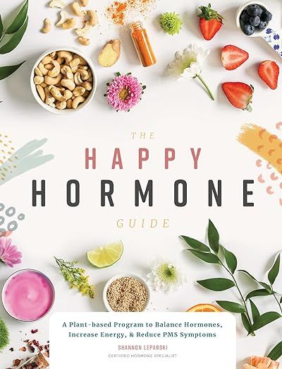 The Happy Hormone Guide: A Plant-based Program to Balance Hormones, & Increase Energy     Paperba... | Amazon (US)
