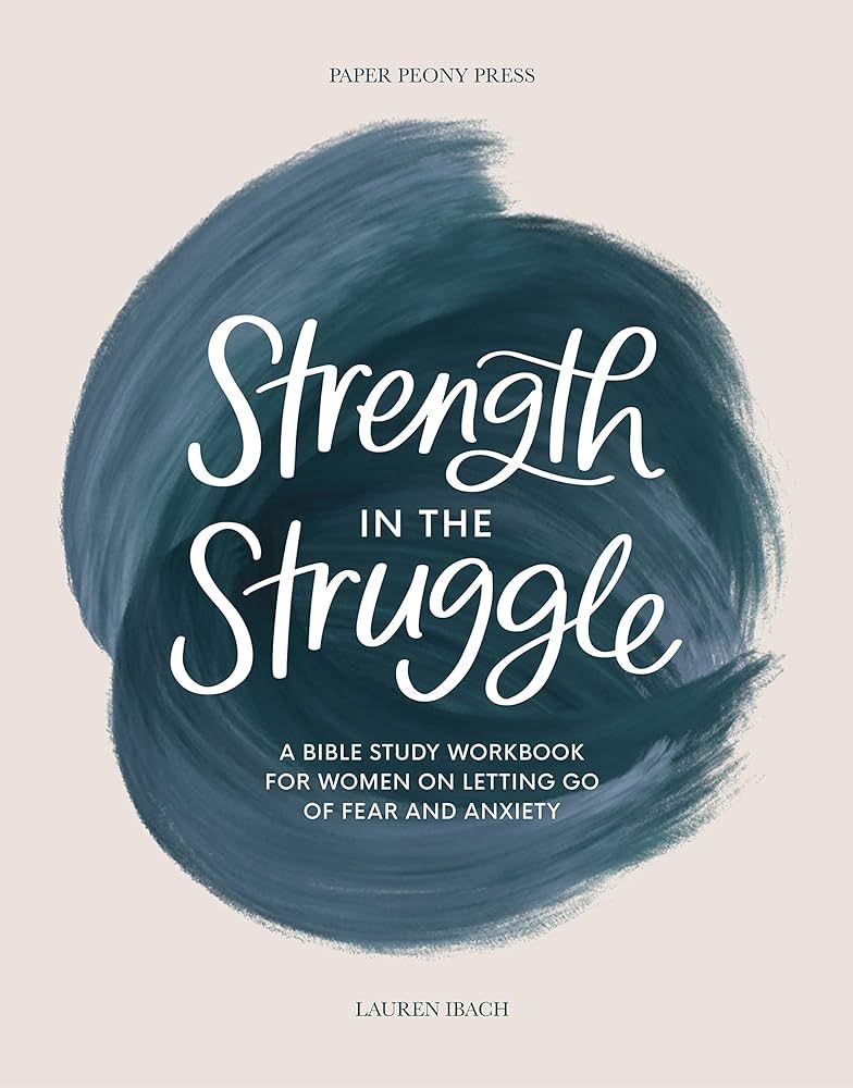 Strength in the Struggle: A Bible Study Workbook for Women on Letting Go of Fear and Anxiety | Amazon (US)