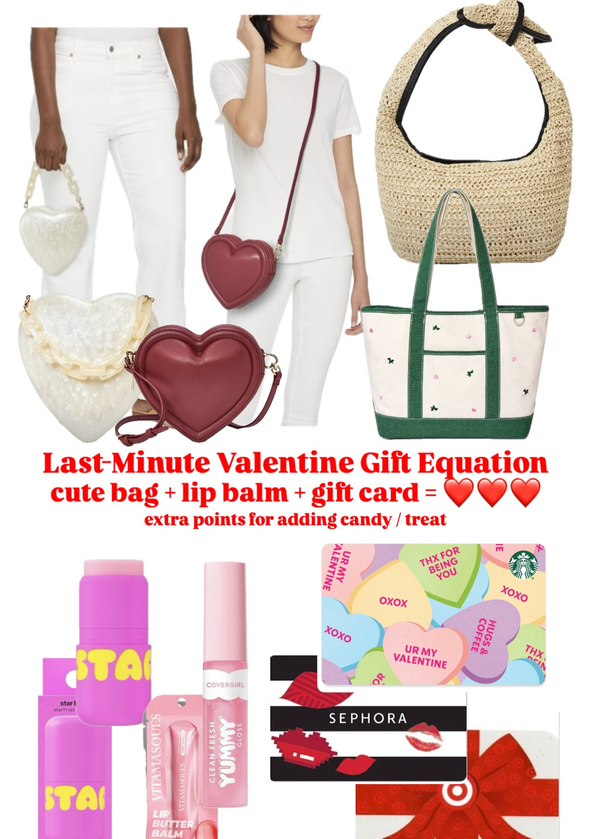 Last Minute Valentine’s! ❤️💖
… this works for anyone, just customize your choices… but let’s face it, guys, I’m looking at you. Let’s keep this easy - hit Target and follow this equation (you can also do order for drive-up)!:

❤️ one clutch / crossbody / tote or makeup bag - I included some cute heart options for the right girl, but if she’s not the cutesy type, go for something classic! if makeup bag, and you’re at Target, go with anything Sonia Kashuk brand!

❤️ one lip gloss - keep it easy, make it clear or light (she’ll pick the brighter colors herself), these 3 are great

❤️ one gift card (or more!): head up to the registers (or the in-store Starbz!), they have tons there, Sephora / Target / Starbucks are a safe bet 

Extra credit: swing by the candy / treat aisle and add her faves

Do yourself a favor and grab a gift bag on your way up to pay. If you didn’t grab the card yet, they’re there too… I’d go with some simple and go big on your written message instead.

Good luck out there!!!
