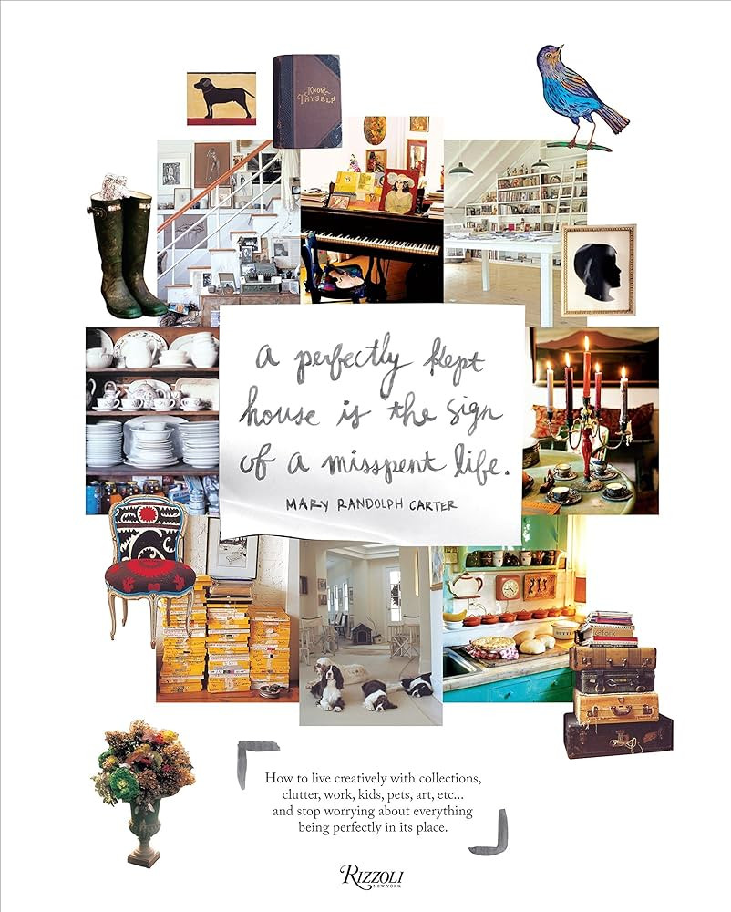 Perfectly Kept House is the Sign of A Misspent Life: How to live creatively with collections, clu... | Amazon (US)