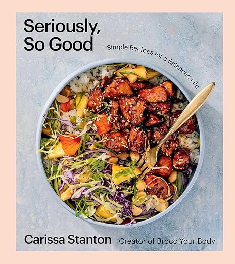 Seriously, So Good: Simple Recipes for a Balanced Life (A Cookbook) | Amazon (US)
