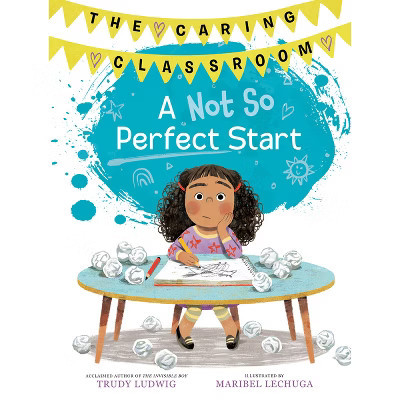 A Not So Perfect Start (the Caring Classroom, Book 1) - by  Trudy Ludwig (Hardcover) | Target