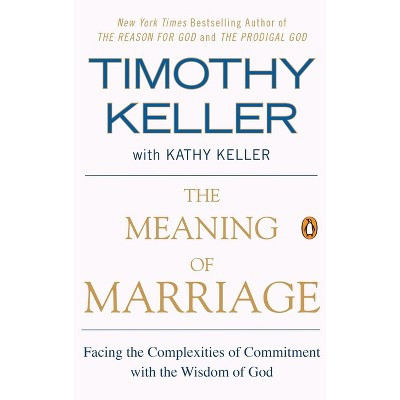The Meaning of Marriage - by  Timothy Keller & Kathy Keller (Paperback) | Target