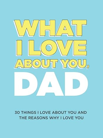 What I Love About You, Dad: 30 Things I Love About You and the Reasons Why I Love You Fill-in-the... | Amazon (US)